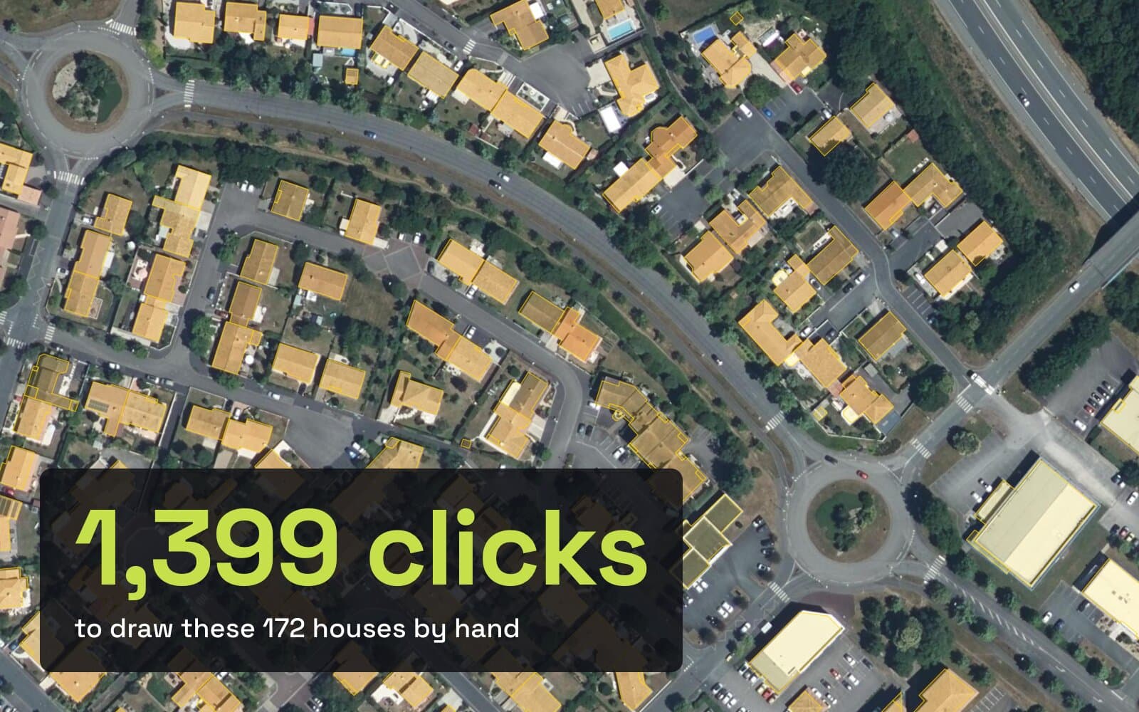 An aerial photo of a housing estate in La Roche-sur-Yon with 172 house outlines drawn in yellow, and the words 1,399 clicks, to draw these 172 houses by hand.